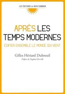 Après les temps modernes : Édifier ensemble le monde qui vient