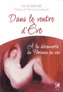 Dans le ventre d'Eve - à la découverte du féminin en soi