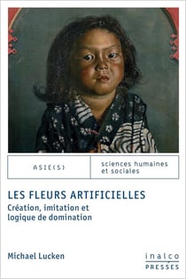 Les fleurs artificielles : CRÉATION, IMITATION ET LOGIQUE DE DOMINATION