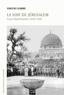 La soif de Jérusalem - essai d'hydrohistoire (1840-1948)