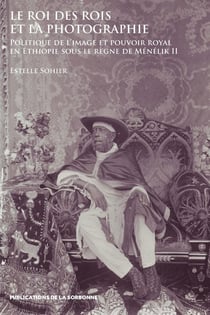 Le roi des rois et la photographie : Politique de l'image et pouvoir royal en Éthiopie sous le règne de Ménélik II