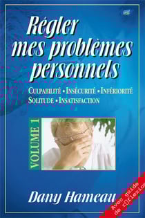Régler mes problèmes personnels t.1 - culpabilité, insécurité, infériorité, solitude, insatisfaction