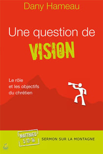 Une question de vision - le rôle et les objectifs du chrétien