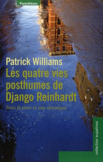 Les quatre vies posthumes de Django Reinhardt - trois fictions et une chronique