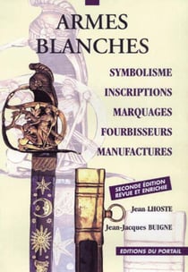 Armes blanches : symbolisme, inscriptions, marquages, fourbisseurs, manufactures