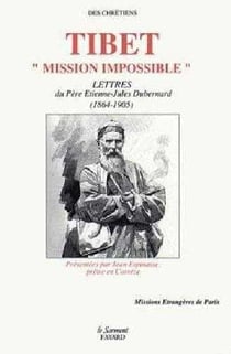 Tibet, mission impossible - lettres du pere dubernard, 1864-1905