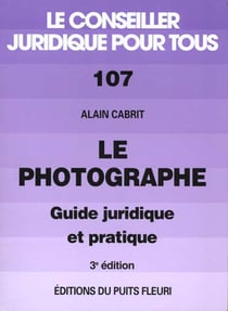 Le photographe - guide juridique et pratique