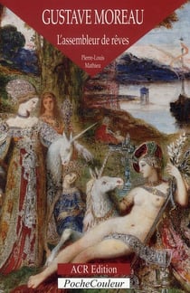 Gustave Moreau, l'assembleur de rêves