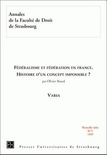 Fédéralisme et fédération en France : histoire d'un concept impossible ? : HISTOIRE D'UN CONCEPT IMPOSSIBLE ?