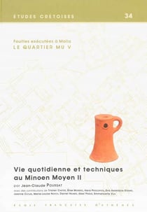 Vie quotidienne et techniques au Minoen Moyen II - fouilles exécutées à Malia, le Quartier Mu V