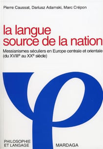 La langue, source de la nation - messianismes seculiers en europe centrale et orientale du xviiie au
