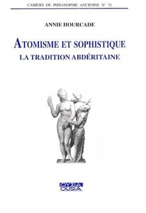Revue de philosophie ancienne : atomisme et sophistique - la tradition abderitaine