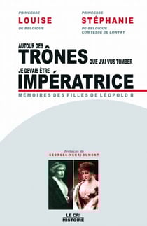 Autour des trônes que j'ai vu tomber - je devais être impératrice - mémoires des filles de Léopold II