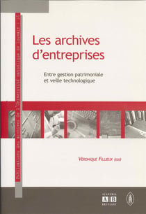 Les archives d'entreprises entre gestion patrimoniale et veille technologique