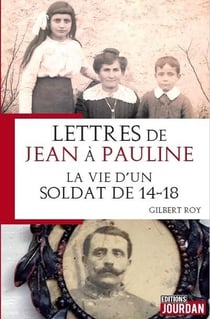 Lettres de jean a pauline : la vie d'un soldat de 14-18