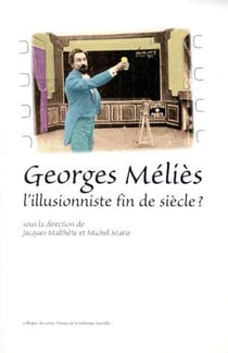 Georges Méliès - l'illusionniste fin de siècle ?