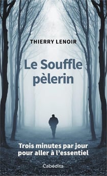 Le souffle pèlerin - trois minutes par jour pour aller à l'essentiel