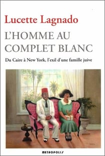 L'homme au complet blanc. du caire a new york, l'exil d'une famille juive