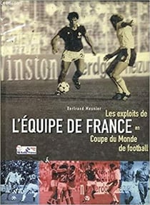 Les exploits de l'équipe de France - coupe du Monde de football