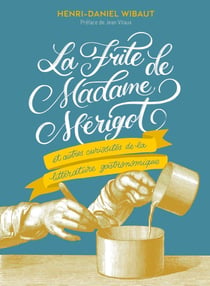 La frite de Madame Mérigot et autres curiosités de la littérature gourmande