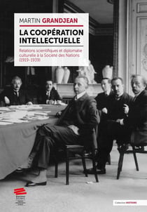 La coopération intellectuelle : Relations scientifiques et diplomatie culturelle à la Société des Nations (1919-1939)