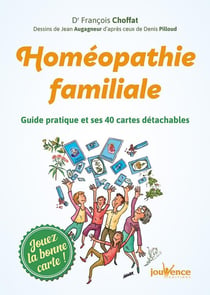 Homéopathie familiale - guide pratique et ses 40 cartes détachables
