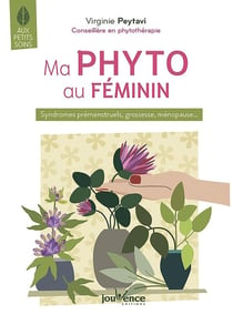 Ma phyto au féminin - syndromes prémenstruels, grossesse, ménopause