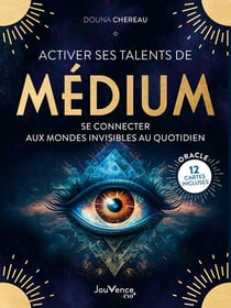Activer ses talents de médium : Se connecter aux mondes invisibles au quotidien