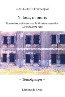 Ni fous, ni morts - prisonniers politiques sous la dictature argentine coronda, 1974-1979