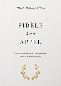 Fidèle à son appel - 9 convictions essentielles pour persévérer dans le ministère pastoral