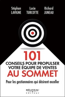101 conseils pour propulser votre équipe de ventes au sommet - pour les gestionnaires qui désirent exceller