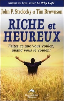 Riche et heureux - faites ce que vous voulez, quand vous le voulez !