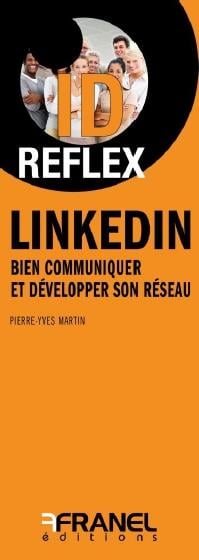 Id réflex : LinkedIn - bien communiquer et développer son réseau