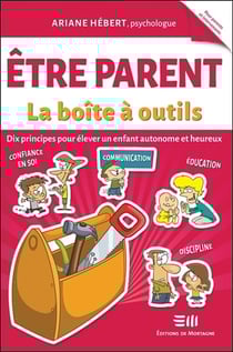 Être parent, la boîte à outils - dix principes pour élever un enfant autonome et heureux