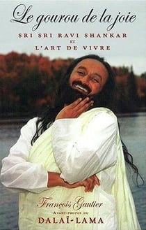 Le gourou de la joie - sri sri ravi shankar et l'art de vivre