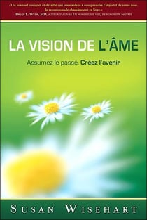 La vision de l'âme - assumez le passé, créez l'avenir