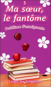 Ma soeur, le fantôme t.3 - problème d'enseignante