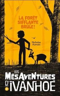 Les mésaventures d'Ivanhoé Tome 2 : la forêt sifflante brûle !