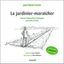 Le jardinier-maraîcher - manuel d'agriculture biologique