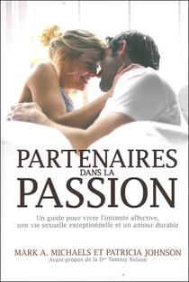 Partenaires dans la passion - guide pour vivre l'intimité affective, une vie sexuelle exceptionnelle et un amour durable