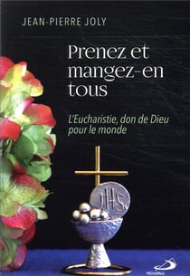 Prenez et mangez-en tous - l'Eucharistie, don de Dieu pour le monde
