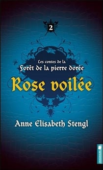Les contes de la forêt de la pierre dorée t.2 - rose voilée