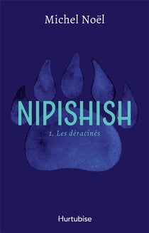 Nipishish Tome 1 : Les déracinés