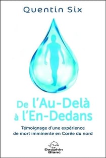 De l'au-delà à l'en-dedans - témoignage d'une expérience de mort imminente en corée du nord