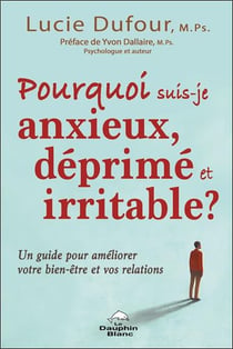 Pourquoi suis-je anxieux, déprimé et irritable : un guide pour améliorer votre bien-être et vos relations