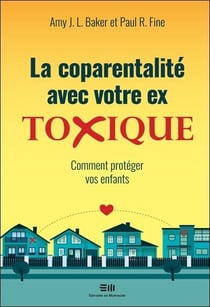 La coparentalité avec votre ex toxique - comment protéger vos enfants
