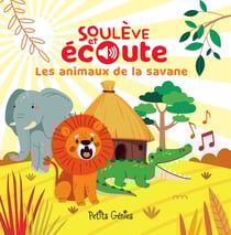 Soulève et écoute : Les animaux de la savane