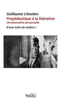 D'une main de maître Tome 1 : Propédeutique à la libération : Chrestomathie personnelle