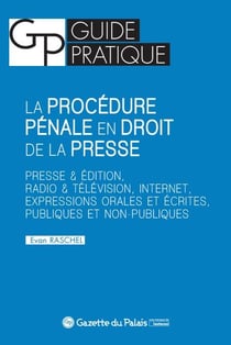La procédure pénale en droit de la presse - presse et édition, radio et télévision, internet, expressions orales et écrites, publiques et non-publiques