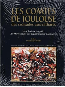 Les comtes de Toulouse des croisades aux Cathares